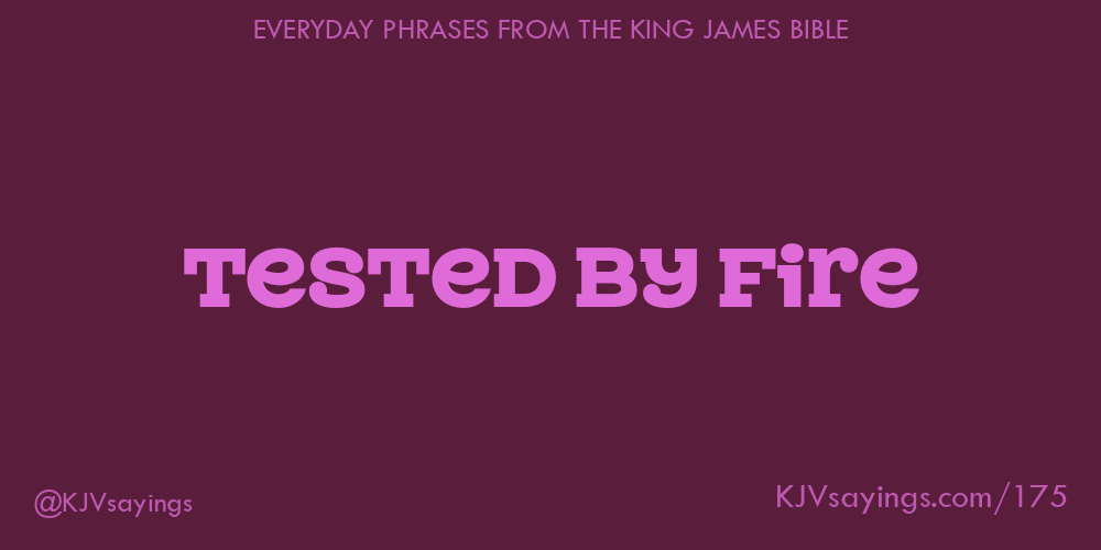 “Tested by fire”