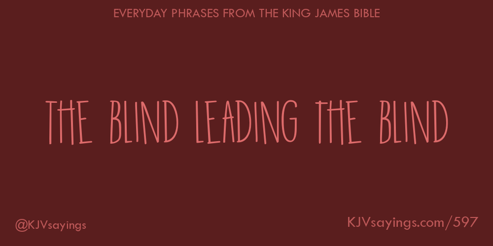 The blind leading the blind King James Bible (KJV) sayings