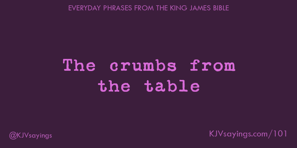 The crumbs from the table King James Bible (KJV) sayings