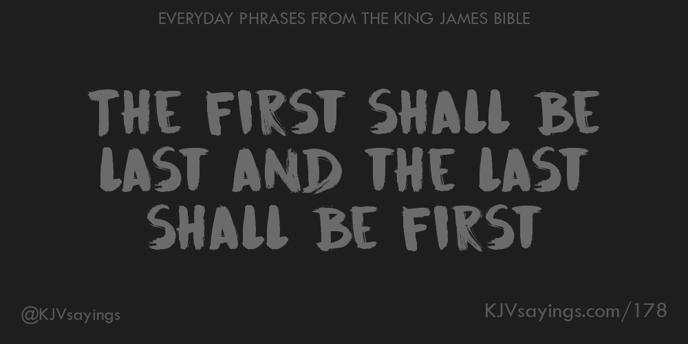 The first shall be last and the last shall be first King James Bible