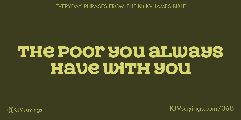 &ldquo;The poor you always have with you&rdquo;