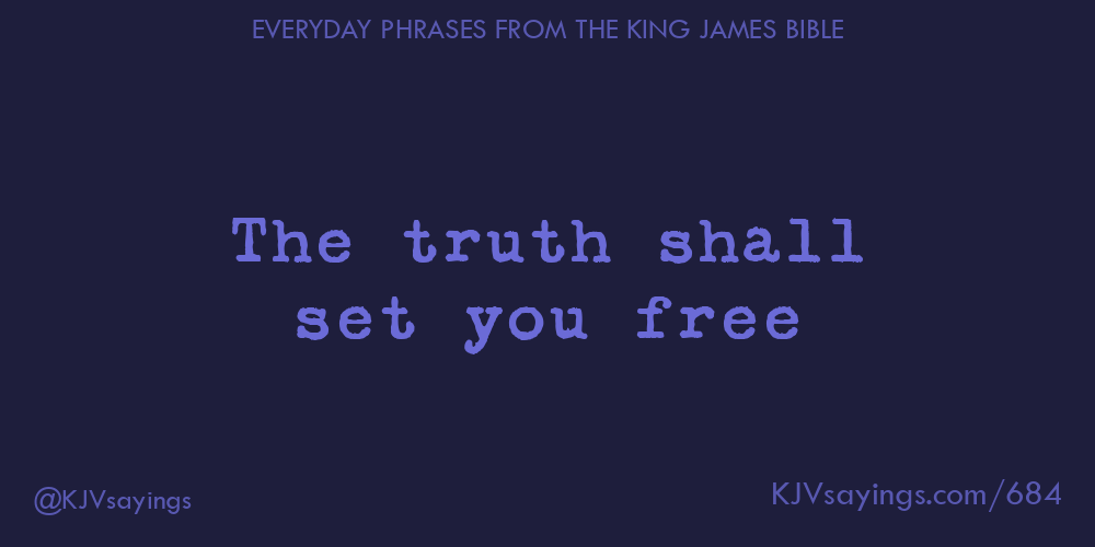 The truth shall set you free King James Bible (KJV) sayings The truth shall set you free King James Bible (KJV) sayings