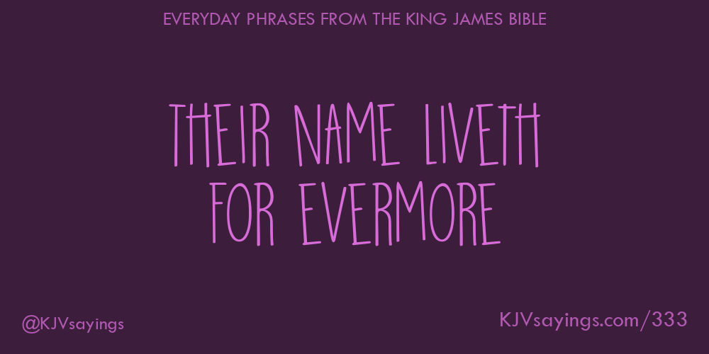 Their name liveth for evermore King James Bible (KJV) sayings