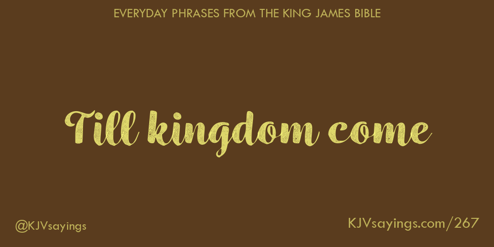 &ldquo;Till kingdom come&rdquo;