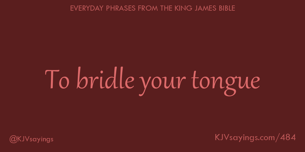 To bridle your tongue King James Bible (KJV) sayings