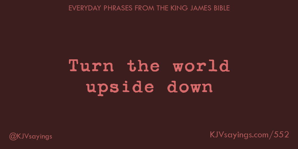 &ldquo;Turn the world upside down&rdquo;