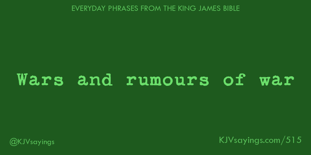 “Wars and rumours of war”