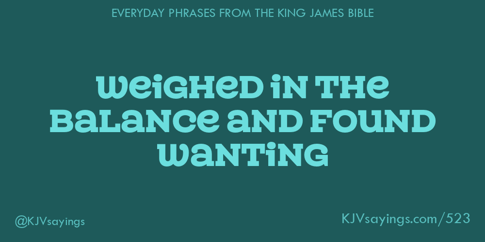 weighed-in-the-balance-and-found-wanting-king-james-bible-kjv-sayings